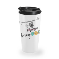 If You Wanna Come To My Life Travel Mug | Artistshot