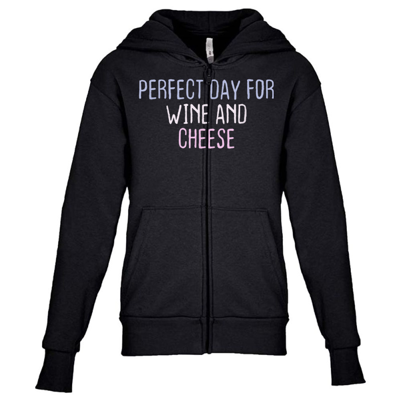 Funny Graphic Colored Saying Perfect Day For Wine And Cheese Youth Zipper Hoodie | Artistshot