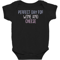 Funny Graphic Colored Saying Perfect Day For Wine And Cheese Baby Bodysuit | Artistshot