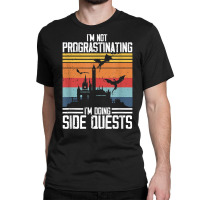 I'm Not Procrastinating I'm Doing Side Quests Rpg Dragons T Shirt Classic T-shirt | Artistshot