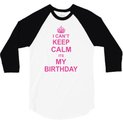 I Cant Keep Calm Its My Birthday, 3/4 Sleeve Shirt | Artistshot