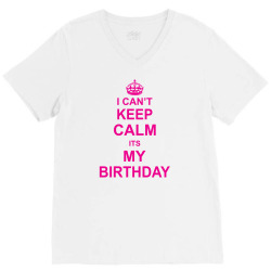 I Cant Keep Calm Its My Birthday V-Neck Tee | Artistshot