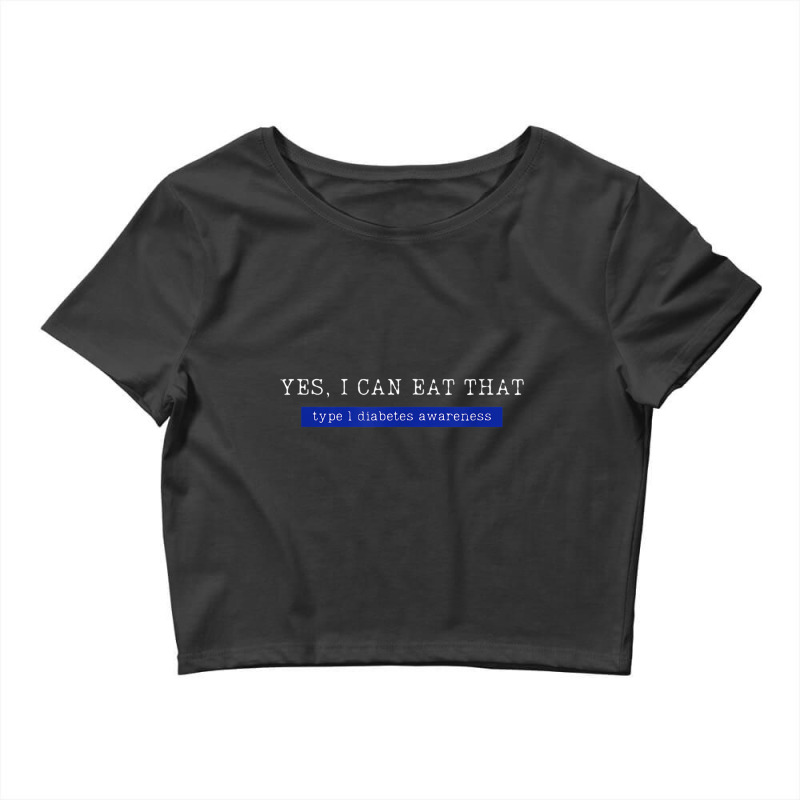 Yes I Can Eat That, Type 1 Diabetes Awareness T Shirt Crop Top by cm-arts | Artistshot