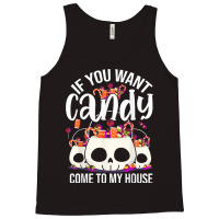 If You Want Candy Come To My House Funny Halloween Tank Top | Artistshot