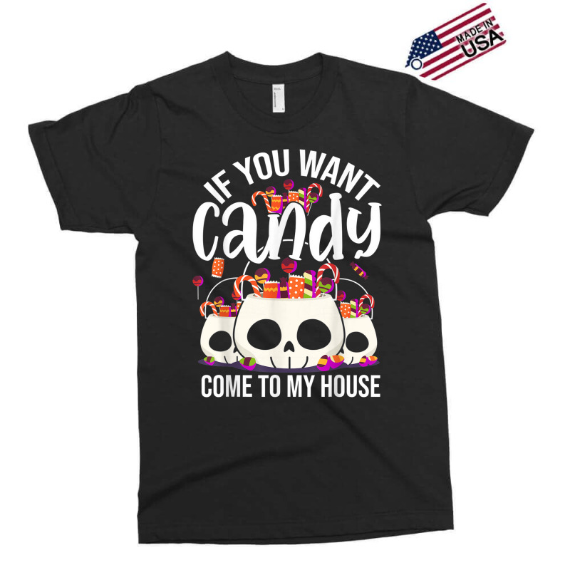 If You Want Candy Come To My House Funny Halloween Exclusive T-shirt | Artistshot