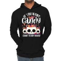 If You Want Candy Come To My House Funny Halloween Lightweight Hoodie | Artistshot