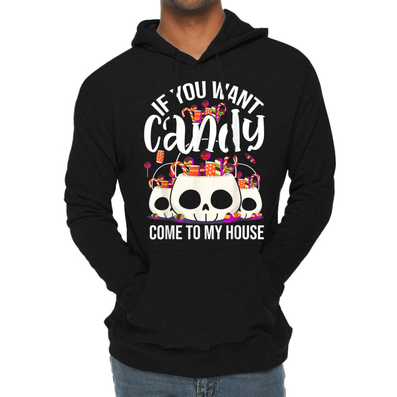 If You Want Candy Come To My House Funny Halloween Lightweight Hoodie | Artistshot