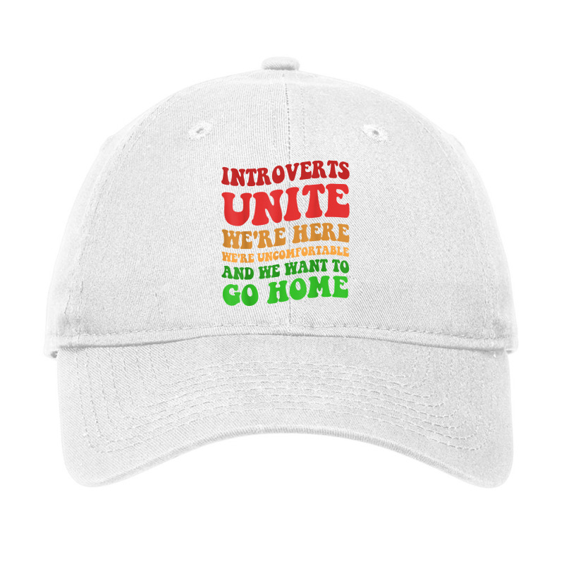 Introverts Unite We're Here Uncomfortable Want To Go Home T Shirt Adjustable Cap by cm-arts | Artistshot