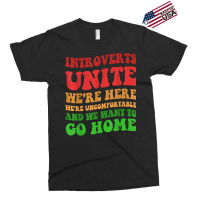 Introverts Unite We're Here Uncomfortable Want To Go Home T Shirt Exclusive T-shirt | Artistshot