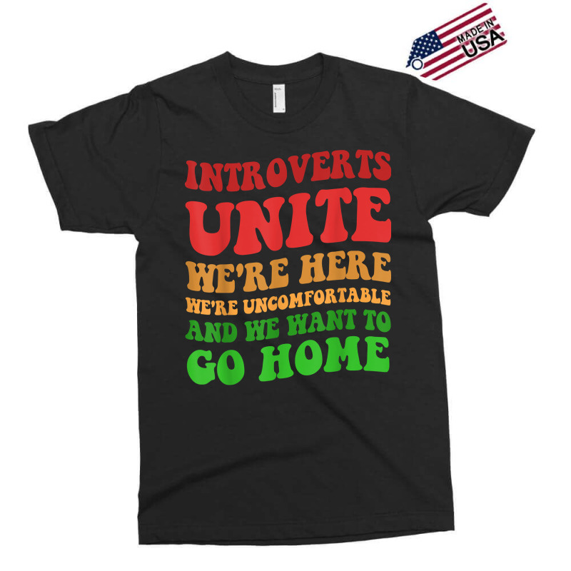 Introverts Unite We're Here Uncomfortable Want To Go Home T Shirt Exclusive T-shirt by cm-arts | Artistshot