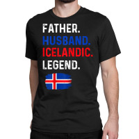 Father Husband Icelandic Legend Proud Dad Iceland Flag T Shirt Classic T-shirt | Artistshot