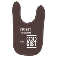 I'm Not Trespassing, I'm A Geologist Baby Bibs | Artistshot