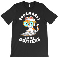 Bookmarks Are For Quitters Cute Nerdy Kitty Bookworm Gift T Shirt T-shirt | Artistshot