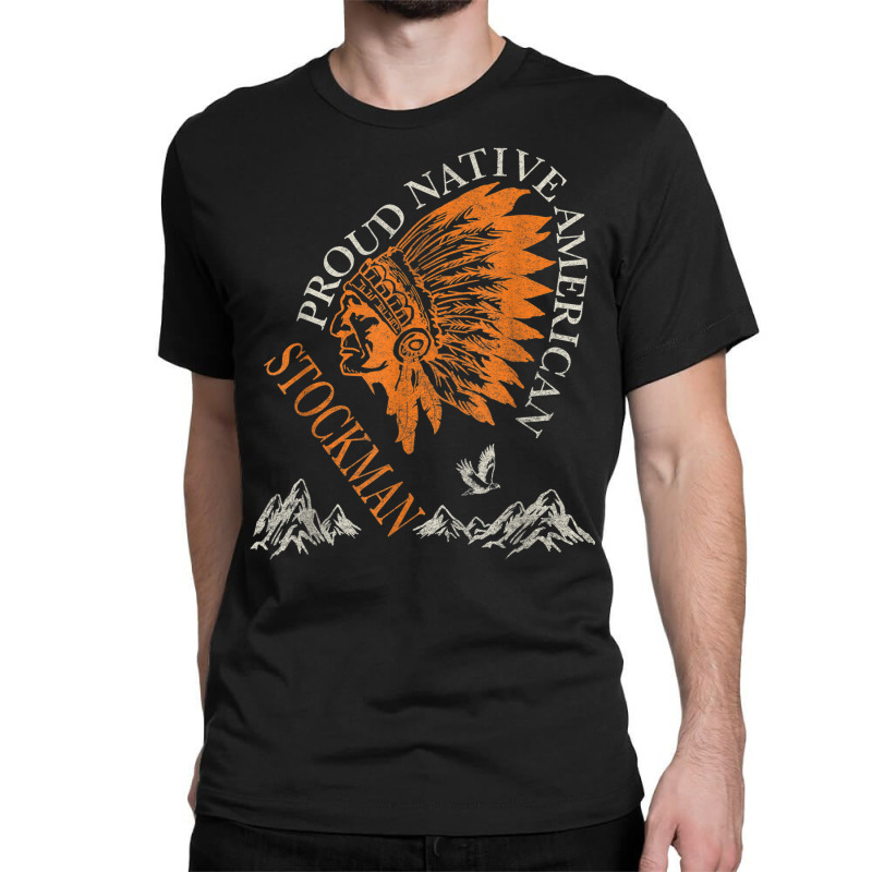 Proud Native American Job Stockman Classic T-shirt by Fashzilla | Artistshot