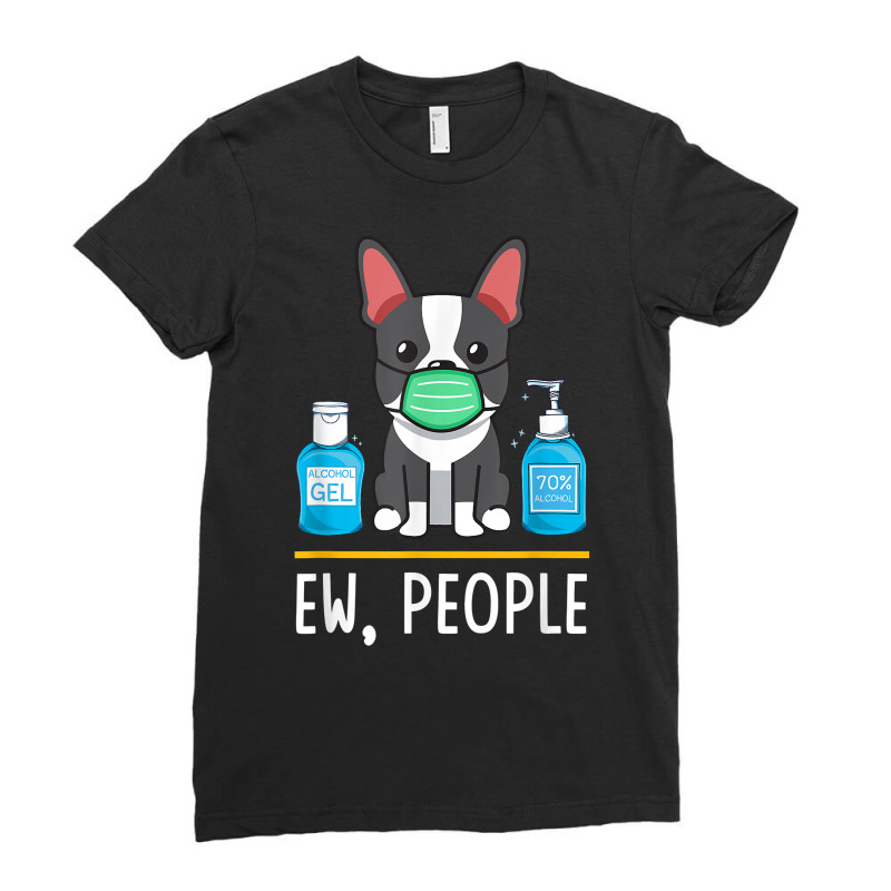 Boston Terrier Dog Face Mask Hand Sanitizer Funny Ew People T Shirt Ladies Fitted T-Shirt by povyvexumi3 | Artistshot