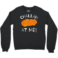 Challah At Me Rosh Hashanah Jewish Hanukkah T Shirt Crewneck Sweatshirt | Artistshot