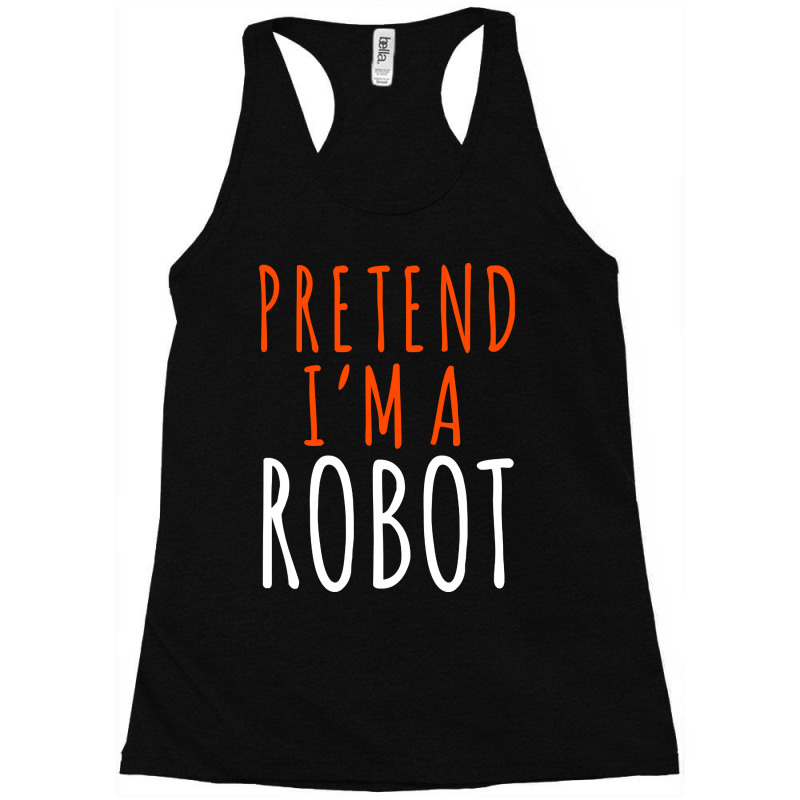 Pretend I'm A Robot, Pretend I'm A Robot Art, Pretend I'm A Robot Vint Racerback Tank by cm-arts | Artistshot