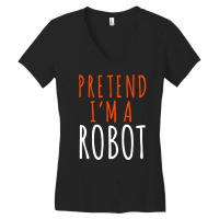 Pretend I'm A Robot, Pretend I'm A Robot Art, Pretend I'm A Robot Vint Women's V-neck T-shirt | Artistshot