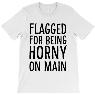 Flagged For Being Horny On Main T-shirt Designed By Bambang Hermanto