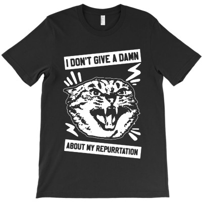 I Don't Give A Damn About My Repurrtation T-shirt Designed By Bambang Hermanto