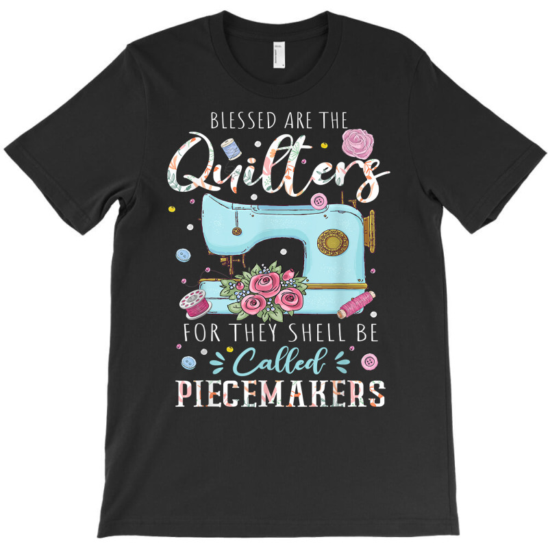 Blessed Are Piecemakers Dressmakers Embroidery Sewing Quilt T Shirt T-shirt | Artistshot