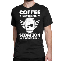 Coffee Lovers Gifts Funny Anesthesiologist T Shirt Classic T-shirt | Artistshot