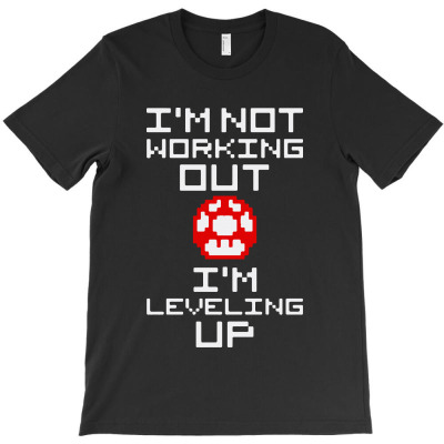 I'm Not Working Out I'm Leveling Up T-shirt Designed By Bambang Hermanto