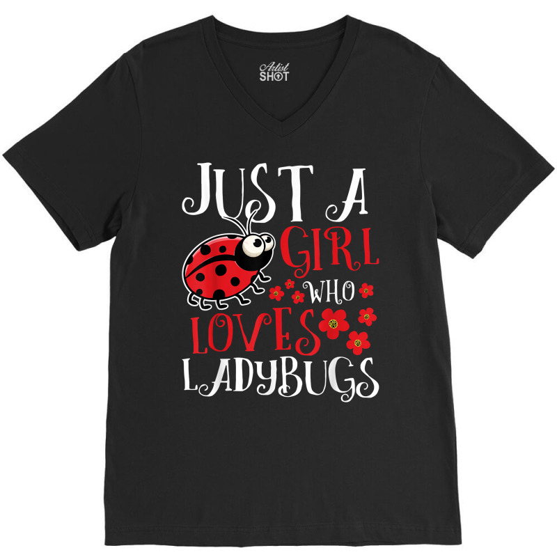 Just A Girl Who Loves Ladybugs   Zoology Insect Animal Lover T Shirt V-Neck Tee by cm-arts | Artistshot