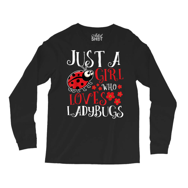 Just A Girl Who Loves Ladybugs   Zoology Insect Animal Lover T Shirt Long Sleeve Shirts by cm-arts | Artistshot