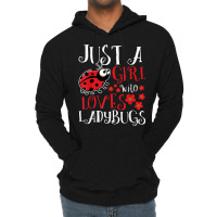 Just A Girl Who Loves Ladybugs   Zoology Insect Animal Lover T Shirt Lightweight Hoodie | Artistshot