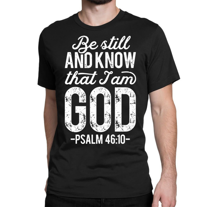 Be Still And Know That I Am God Christian Jesus-yust2 Classic T-shirt | Artistshot