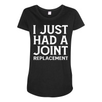 I Just Had A Joint Replacement Funny Hip Knee Surgery Gift T Shirt Maternity Scoop Neck T-shirt | Artistshot