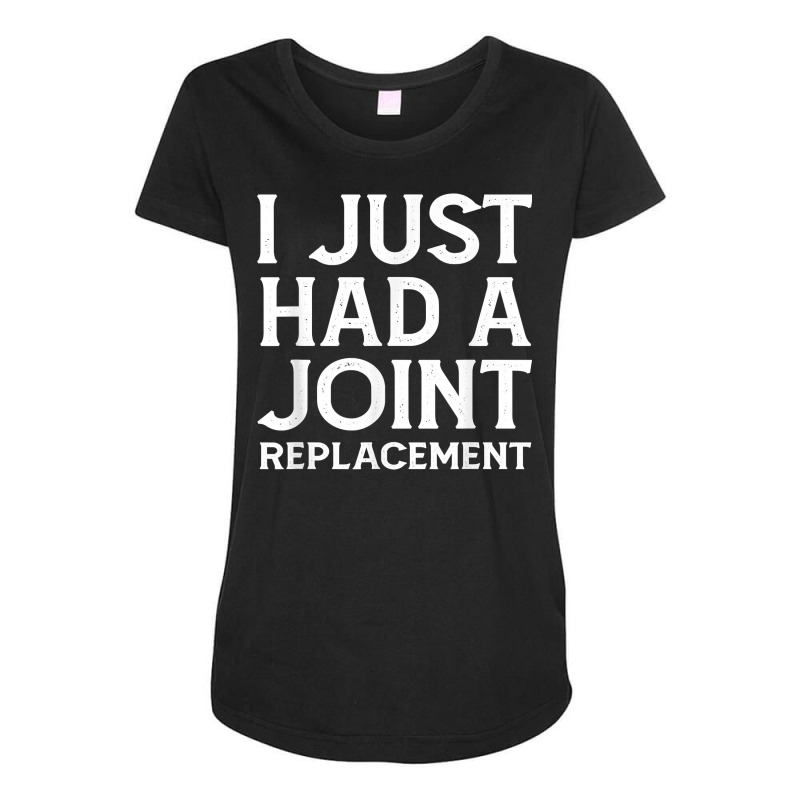 I Just Had A Joint Replacement Funny Hip Knee Surgery Gift T Shirt Maternity Scoop Neck T-shirt by sadukakehy | Artistshot