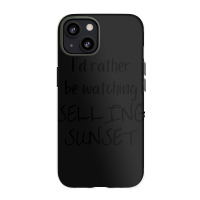 I Would Rather Be Watching Selling Sunset Iphone 13 Case | Artistshot