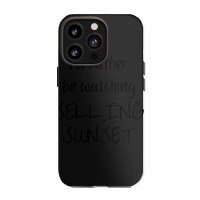 I Would Rather Be Watching Selling Sunset Iphone 13 Pro Case | Artistshot