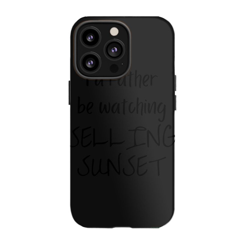 I Would Rather Be Watching Selling Sunset Iphone 13 Pro Case | Artistshot