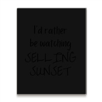 I Would Rather Be Watching Selling Sunset Metal Print Vertical | Artistshot