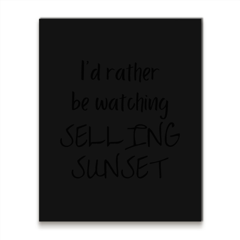 I Would Rather Be Watching Selling Sunset Metal Print Vertical | Artistshot