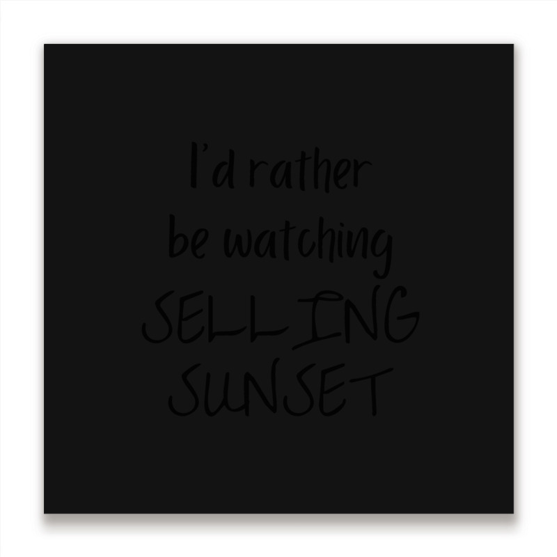 I Would Rather Be Watching Selling Sunset Metal Print Square | Artistshot