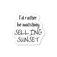 I Would Rather Be Watching Selling Sunset Sticker | Artistshot