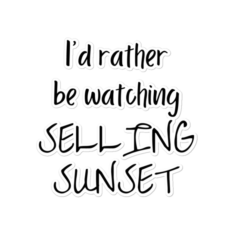 I Would Rather Be Watching Selling Sunset Sticker | Artistshot