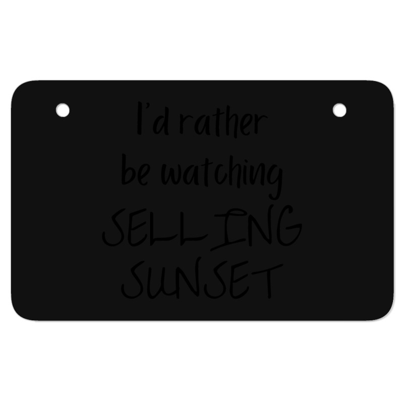 I Would Rather Be Watching Selling Sunset Atv License Plate | Artistshot