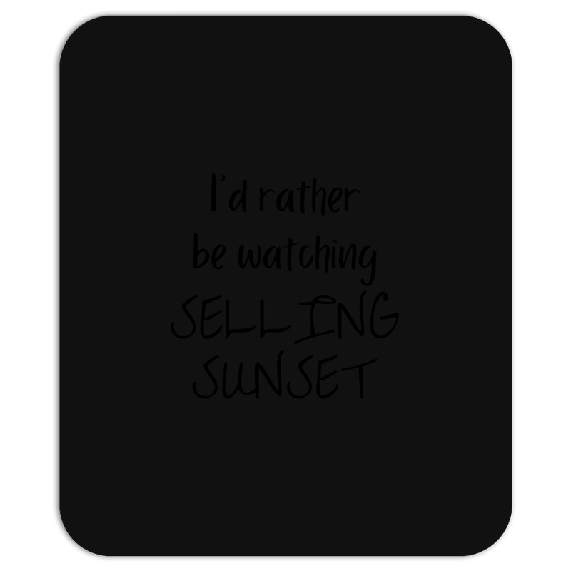 I Would Rather Be Watching Selling Sunset Mousepad | Artistshot