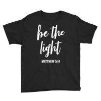 Be The Light Of The World Faith In God And Christ White Text Youth Tee | Artistshot