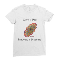 Work 4 Pay Innovate 4 Pleasure Ladies Fitted T-shirt | Artistshot