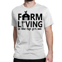 Farm Living Is The Life For Me Inspirational Animal Farm T Shirt Classic T-shirt | Artistshot