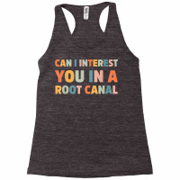 Can I Interest You In A Root Canal Funny T Shirt Racerback Tank | Artistshot