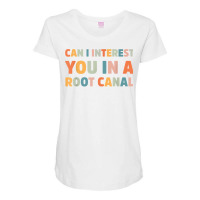 Can I Interest You In A Root Canal Funny T Shirt Maternity Scoop Neck T-shirt | Artistshot