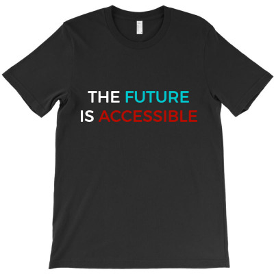 The Future Is Accessible T-shirt Designed By Bambang Hermanto