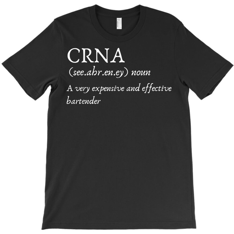 Certified Registered Nurse Anesthetists Crna Funny Gift Tee T-shirt | Artistshot